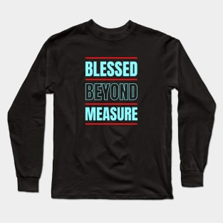Blessed Beyond Measure | Christian Typography Long Sleeve T-Shirt